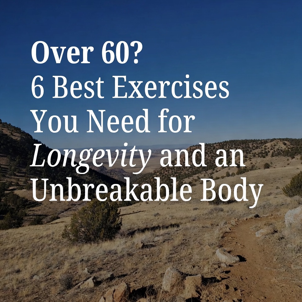 Over 60? 6 Best Exercises You Need for Longevity and an Unbreakable Body