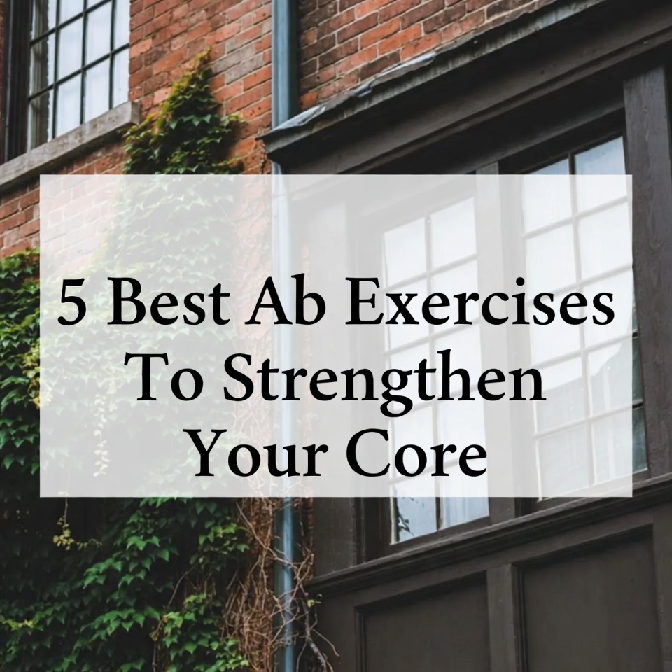 5 Best Ab Exercises To Strengthen Your Core